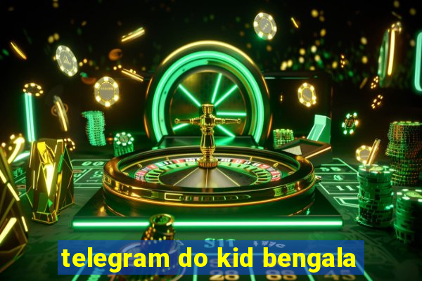 telegram do kid bengala